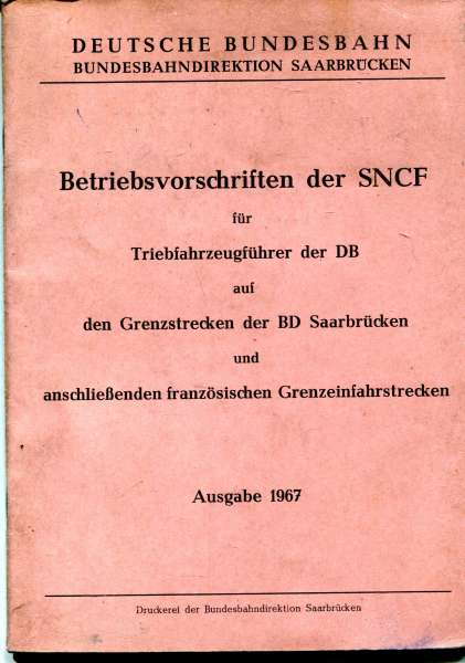 Betriebsvorschriften der SNCF für Triebfahrzeugführer der DB auf Grenzstrecken der BD Saarbrücken und den französischen Grenzeinfahrstrecken 1967