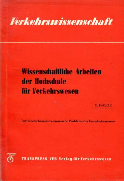 Verkehrswissenschaft – Wissenschaftliche Arbeiten der Hochschule für Verkehrswesen – betriebstechnisch-ökonomische Probleme des Eisenbahnwesens