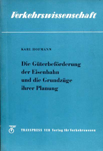 Verkehrswissenschaft – Die Güterbeförderung der Eisenbahn und die Grundzüge ihrer Planung