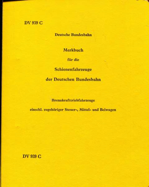 DV 939 C Merkbuch für die Schienenfahrzeuge der Deutschen Bundesbahn Brennkrafttriebfahrzeuge einschl. zugehörige Steuer- Mittel- und Beiwagen