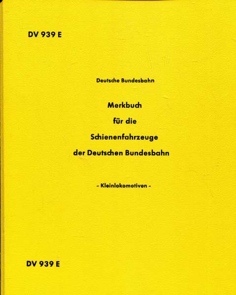 DV 939 E Merkbuch für die Schienenfahrzeuge der Deutschen Bundesbahn Kleinlokomotiven