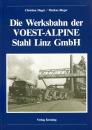 Die Werksbahn der VOEST-ALPINE Stahl Linz GmbH