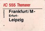 Zuglaufschild IC 555 Thomaner Frankfurt / M – Leipzig