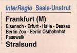 Zuglaufschild Inter Regio Saale-Unstrut Frankfurt / M – Dessau – Stralsund