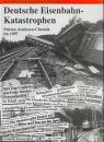 Deutsche Eisenbahn Katastrophen - Fakten, Analysen, Chronik bis 1997