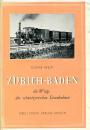 Zürich - Baden, die Wiege der schweizerischen Eisenbahnen