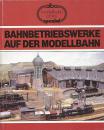 Bahnbetriebswerke auf der Modellbahn
