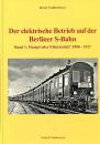 Der elektrische Betrieb auf der Berliner S-Bahn Band 1 Dampf oder Elektrizität 1900-1927 (1999)
