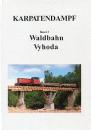 Karpatendampf Band 3 Waldbahn Vyhoda